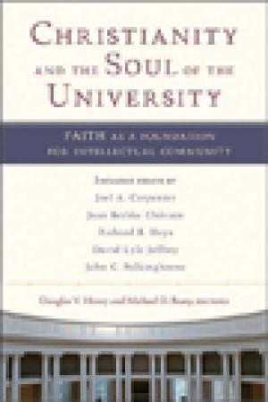 Christianity and the Soul of the University: Faith as a Foundation for Intellectual Community