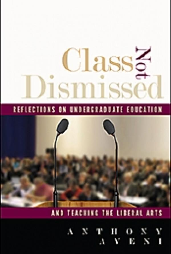Class Not Dismissed: Reflections on Undergraduate Education and Teaching the Liberal Arts