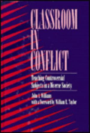 Classroom in Conflict: Teaching Controversial Subjects in a Diverse Society
