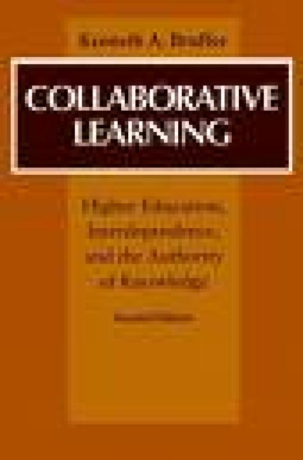 Collaborative Learning: Higher Education, Interdependence, and the Authority of Knowledge, 2d ed.