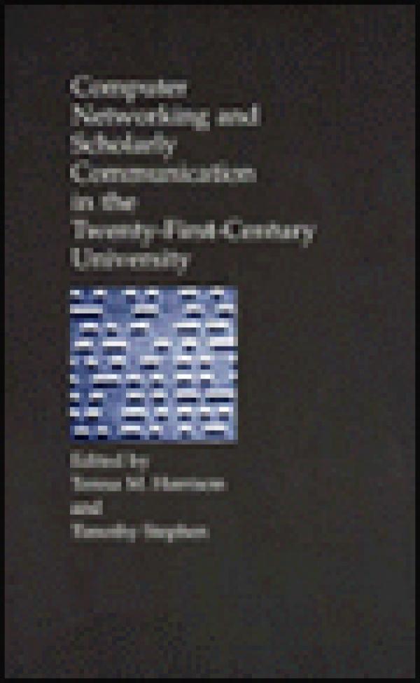 Computer Networking and Scholarly Communication in the Twenty-First-Century University