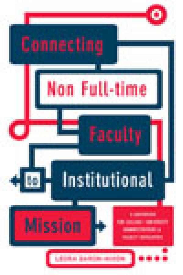 Connecting Non Full-time Faculty to Institutional Mission: A Guidebook for College/University Administrators & Faculty Developers