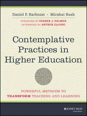 Contemplative Practices in Higher Education: Powerful Methods to Transform Teaching and Learning