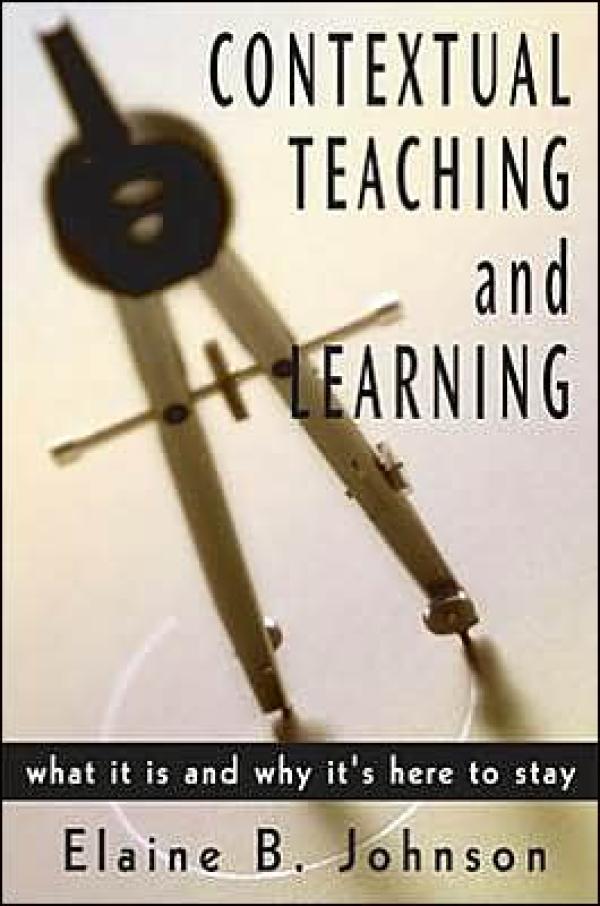 Contextual Teaching and Learning: What It Is and Why It’s Here to Stay