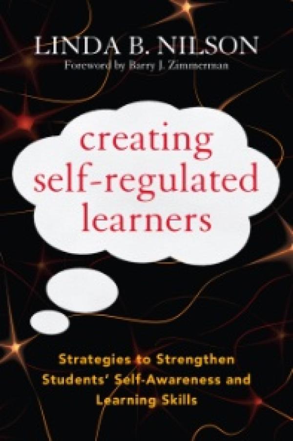Creating Self-Regulated Learners: Strategies to Strengthen Students‚Äô Self-Awareness and Learning Skills