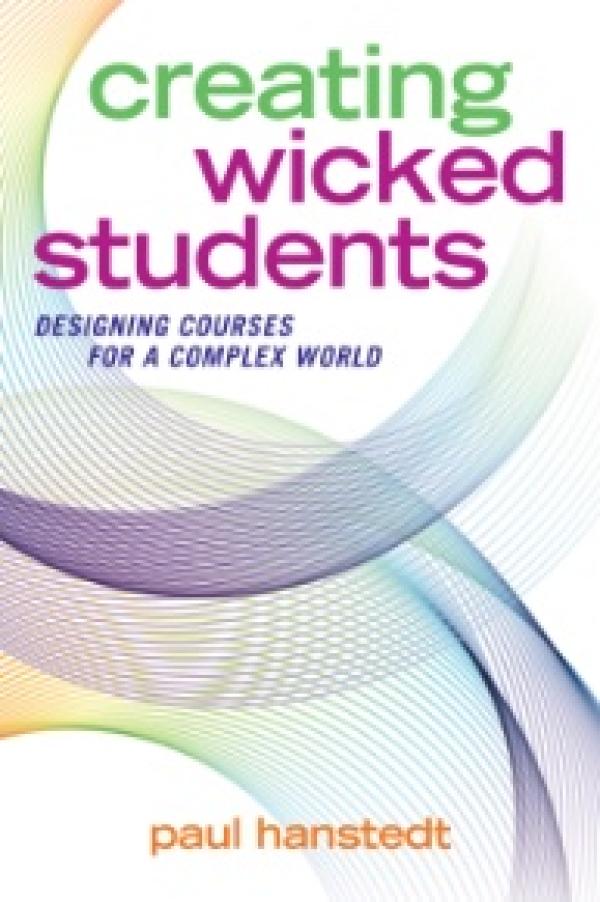 Creating Wicked Students:&nbsp; Designing Courses for a Complex World