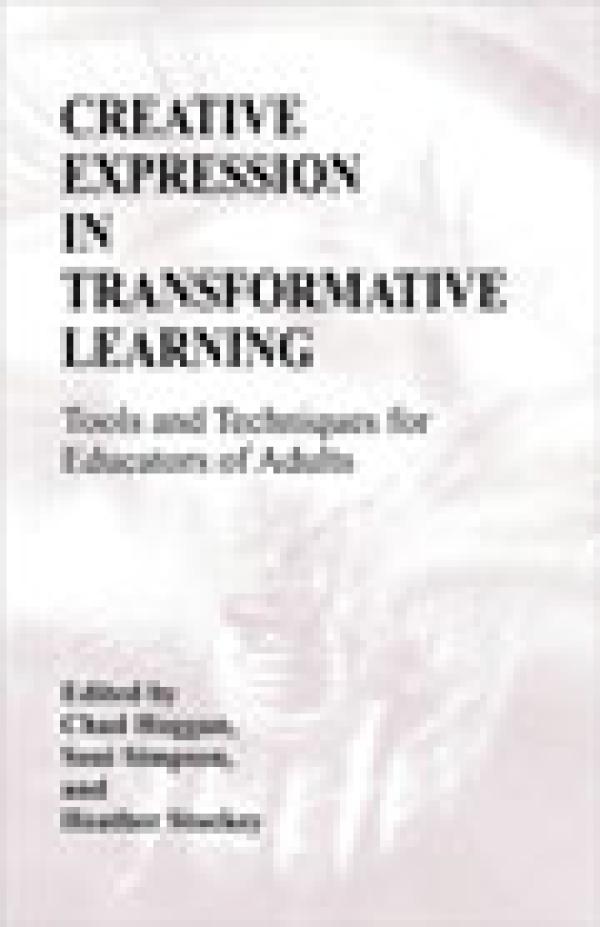 Creative Expression in Transformative Learning: Tools and Techniques for Educators of Adults