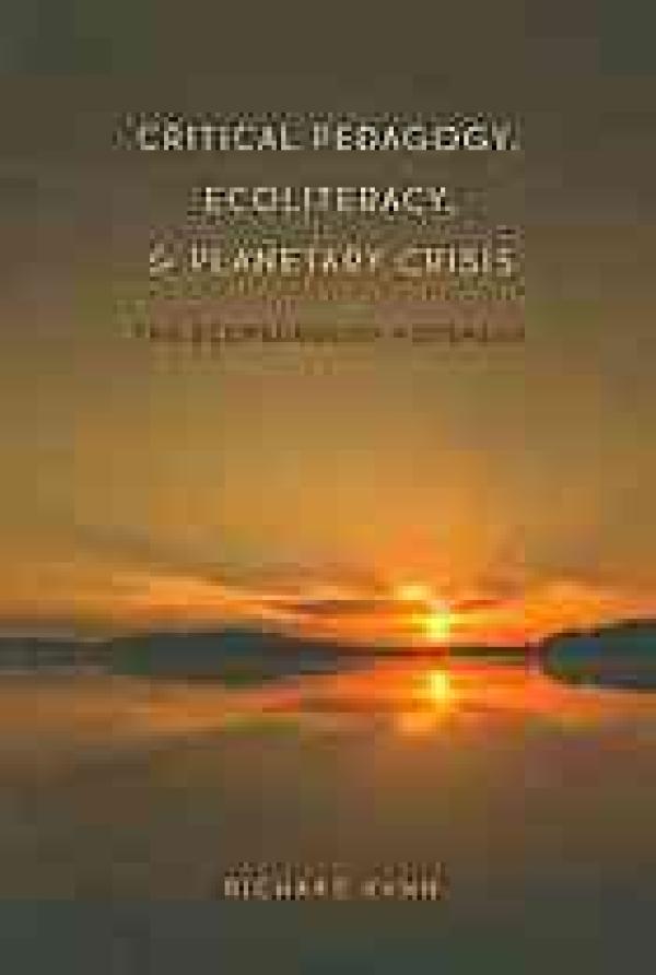 Critical Pedagogy, Ecoliteracy, and Planetary Crisis: The Ecopedagogy Movement