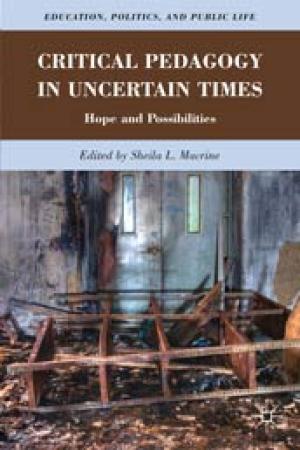 Critical Pedagogy in Uncertain Times: Hope and Possibilities