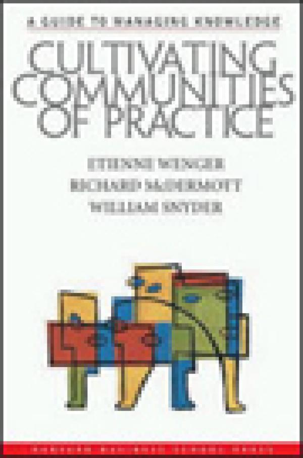 Cultivating Communities of Practice: A Guide to Managing Knowledge