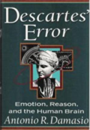 Descartes’ Error: Emotion, Reason, and the Human Brain