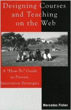 Designing Courses and Teaching on the Web: A “How-To” Guide to Proven, Innovative Strategies
