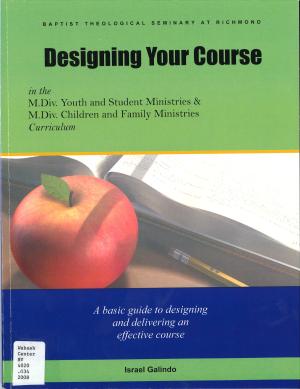 Designing Your Course: A Basic Guide to Designing and Delivering An Effective Course