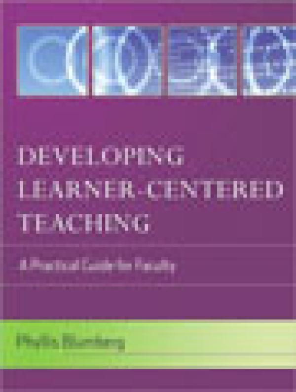 Developing Learner-Centered Teaching: A Practical Guide for Faculty