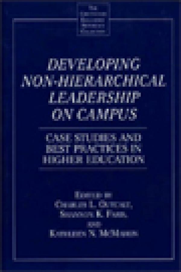 Developing Non-Hierarchical Leadership on Campus: Case Studies and Best Practices in Higher Education