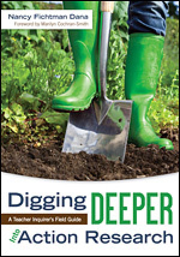 Digging Deeper Into Action Research: A Teacher Inquirer’s Field Guide