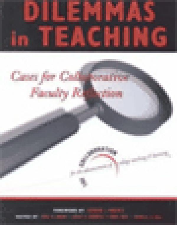 Dilemmas in Teaching: Cases for Collaborative Faculty Reflection