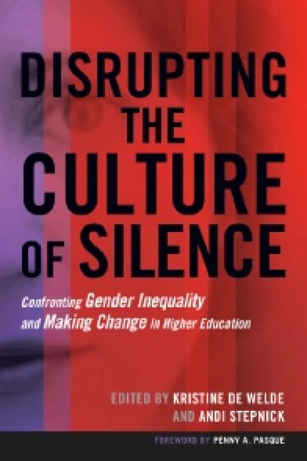 Disrupting the Culture of Silence Confronting Gender Inequality and Making Change in Higher Education