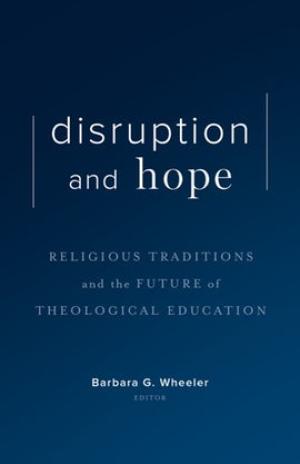 Disruption and Hope: Religious Traditions and the Future of Theological Education