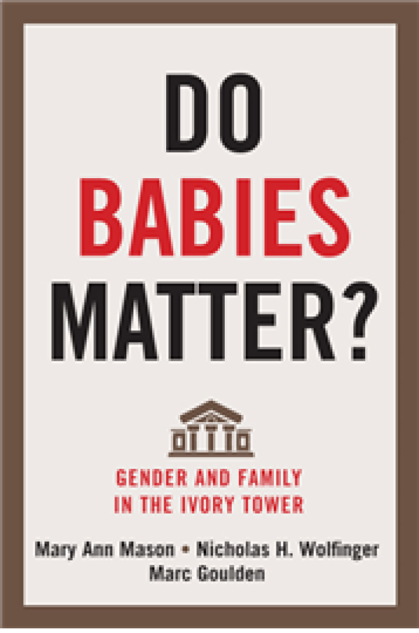Do Babies Matter?: Gender and Family in the Ivory Tower