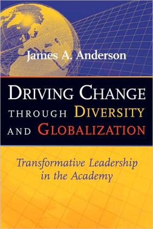 Driving Change through Diversity and Globalization: Transformative Leadership in the Academy