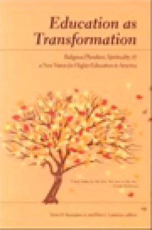 Education as Transformation: Religious Pluralism, Spirituality, & a New Vision for Higher Education in America