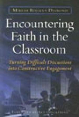 Encountering Faith in the Classroom: Turning Difficult Discussions into Constructive Engagement