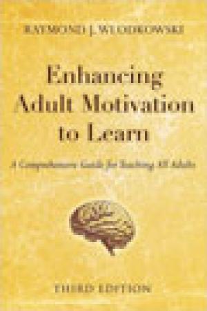 Enhancing Adult Motivation to Learn: A Comprehensive Guide for Teaching All Adults, Third Edition