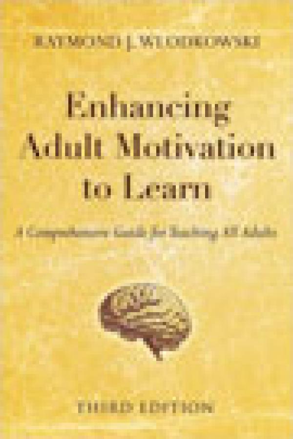 Enhancing Adult Motivation to Learn: A Comprehensive Guide for Teaching All Adults, Third Edition