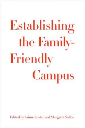 Establishing the Family-Friendly Campus: Models for Effective Practice