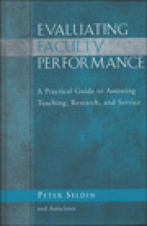 Evaluating Faculty Performance: A Practical Guide to Assessing Teaching, Research, and Service