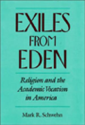 Exiles from Eden: Religion and the Academic Vocation in America