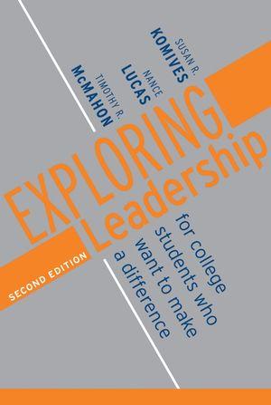 Exploring Leadership: For College Students Who Want to Make a Difference