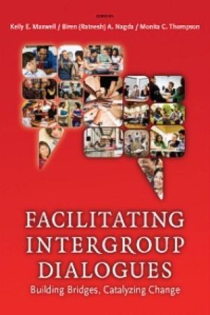 Facilitating Intergroup Dialogues: Bridging Differences, Catalyzing Change