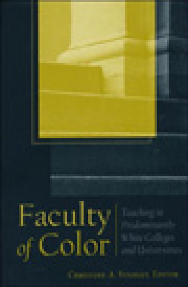 Faculty of Color: Teaching in Predominantly White Colleges and Universities