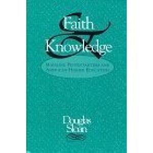 Faith and Knowledge: Mainline Protestantism and American Higher Education