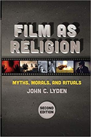 Film as Religion, Second Edition:  Myths, Morals, and Rituals