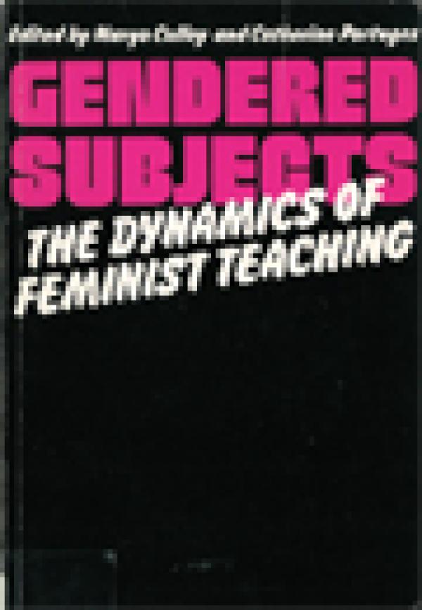 Gendered Subjects: The Dynamics of Feminist Teaching