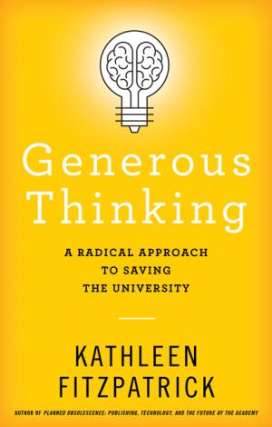 Generous Thinking:  A Radical Approach to Saving the University