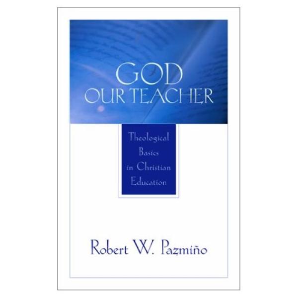 God our Teacher: Theological Basics in Christian Education