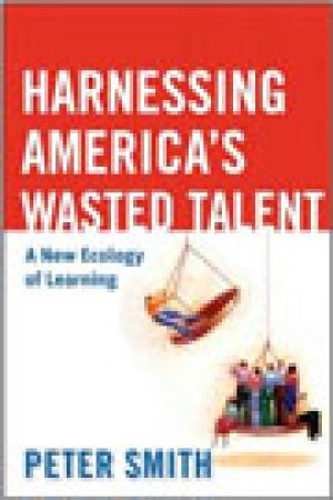 Harnessing America’s Wasted Talent: A New Ecology of Learning