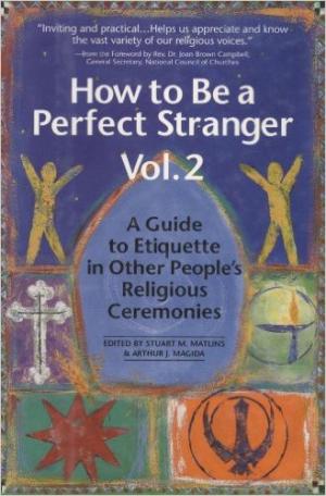 “How to Be a Perfect Stranger: A Guide to Etiquette in Other People’s Religious Ceremonies, Vol. 2”