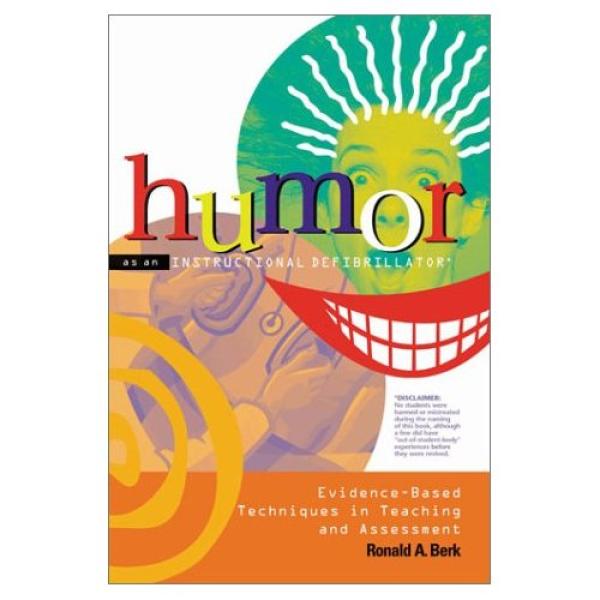 Humor as an Instructional Defibrillator: Evidence-Based Techniques in Teaching and Assessment