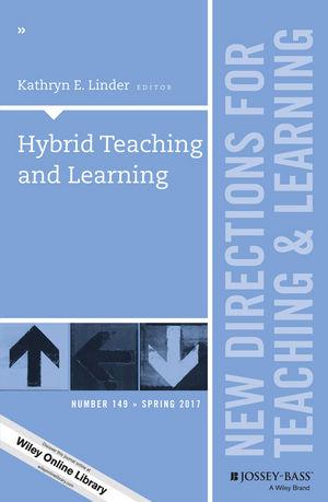 Hybrid Teaching and Learning: New Directions for Teaching and Learning, Number 149
