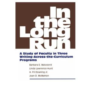 In the Long Run: A Study of Faculty in Three Writing-Across-the-Curriculum Programs