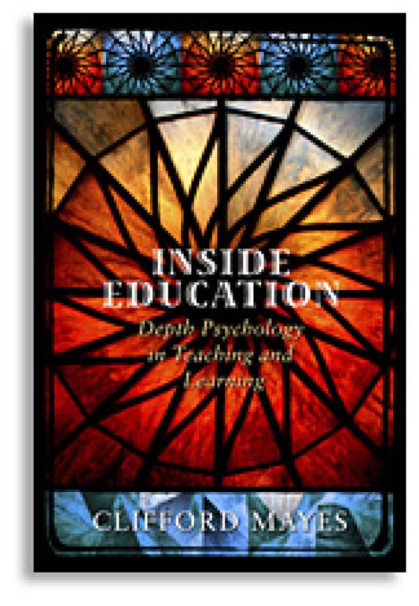 Inside Education: Depth Psychology in Teaching and Learning