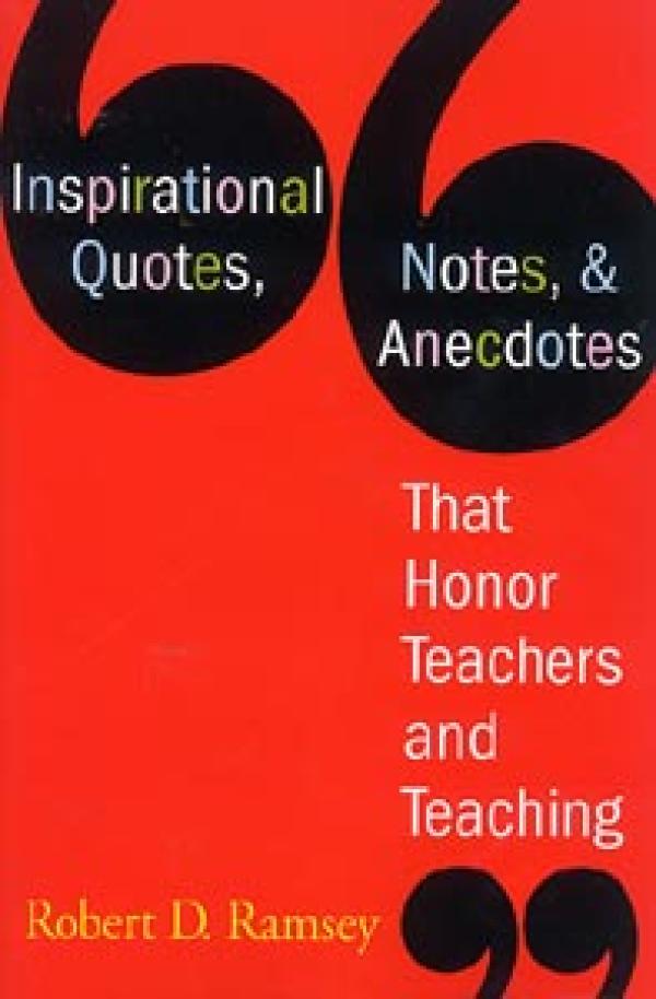 Inspirational Quotes, Notes, and Anecdotes That Honor Teachers and Teaching