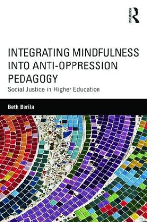 Integrating Mindfulness into Anti-Oppression Pedagogy: Social Justice in Higher Education