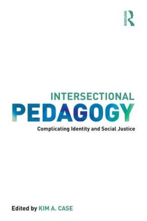 Intersectional Pedagogy:  Complicating Identity and Social Justice, 1st Edition