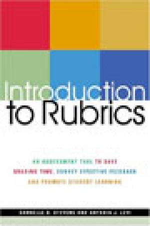 Introduction to Rubrics: An Assessment Tool to Save Grading Time, Convey Effective Feedback and Promote Student Learning
